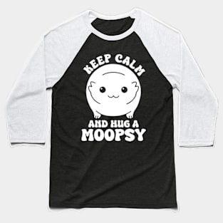 Keep Calm And Hug A Moopsy Baseball T-Shirt